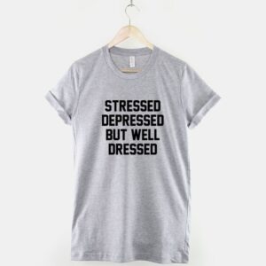 Stressed Depressed But Well Dressed - Image 3