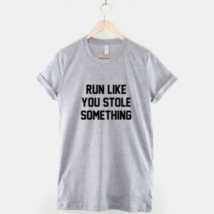 Run Like You Stole Something T Shirt - Image 3