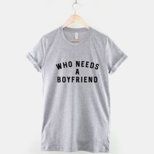 Who Needs A Boyfriend - Single Ladies Girls Womens - Image 3