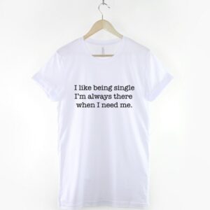 I Like Being Single I'm Always There When I Need Me - Image 3