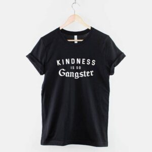 Kindness Is So Gangsta T-Shirt