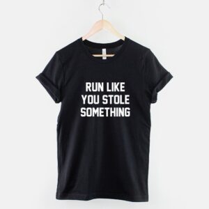 Run Like You Stole Something T Shirt