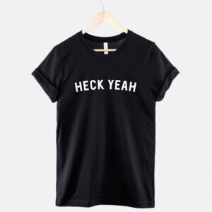 Heck Yeah T-Shirt