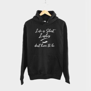 Life Is Short Lashes Don't Have To Be Lash Tech Hoodie