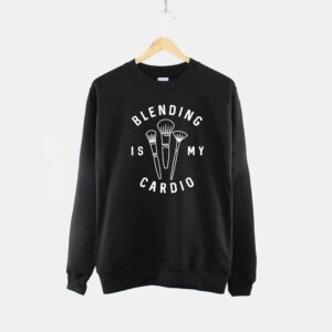 Blending Is My Cardio Sweatshirt