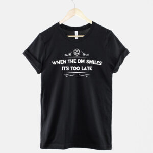 When The DM Smiles It's Too Late T-Shirt