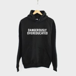 Dangerously Overeducated Hoodie
