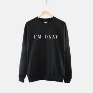 I'm Okay Womens Sweatshirt