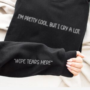 I'm Pretty Cool But I Cry A Lot Sweatshirt
